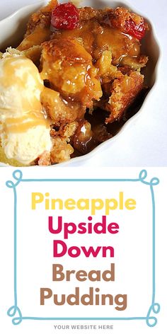 a close up of a bowl of bread pudding with ice cream on top and the words pineapple upside down