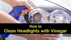 a person is washing the headlight of a car with vinegar and a blue rag