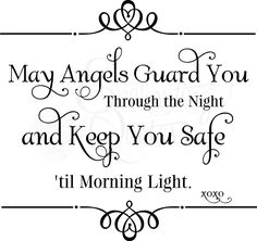 a quote that says may angels guard you through the night and keep you safe til morning light