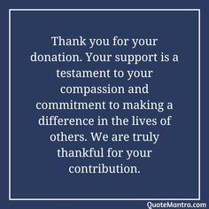 a quote that reads thank you for your donation, your support is a testanent to