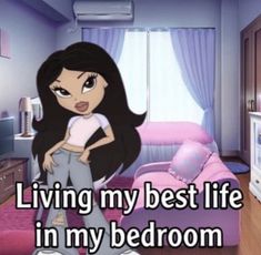 a cartoon girl standing in her bedroom with the caption saying living my best life in my bedroom