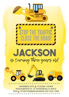 a yellow construction birthday party poster with the words, stop the traffic close the road is turning three years old