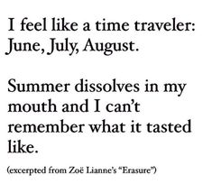 a quote that says i feel like a time traveler june july august summer dissolves in my mouth and i can't remember what