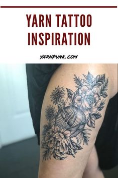 a woman's arm with flowers on it and the words yarn tattoo inspiration