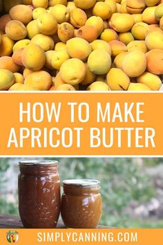 how to make apricot butter in jars with text overlay that reads, how to make apricot butter