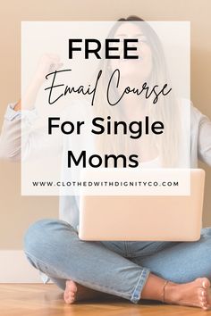 a woman sitting on the floor with her laptop text reads free email course for single moms