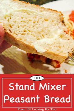 a hand holding up a piece of bread with cheese on it and the words, stand mixer peasant bread from 101 cooking for two