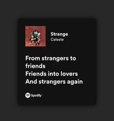 the quote from strange celesie's friend friends into lovers and strangers again