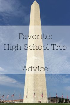 the washington monument with text overlay reading favorite high school trip and advice