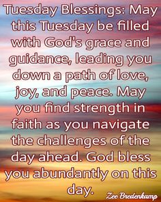 a quote with the words today blessing may this tuesday be filled with god's grace and