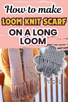 a woman standing in front of a crocheted scarf with text overlay that says how to make loom knit scarf on a long loom