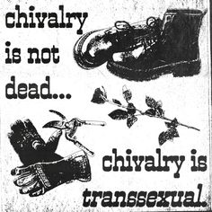 A black and white image of boots, gloves, pliers, and a rose. Next to them is black text that says “chivalry is not dead, chivalry is transsexual” Punk Patches, Trans Rights, Riot Grrrl, My Vibe, Art Quotes, Feelings, Quotes