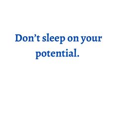 the words don't sleep on your potential are shown in blue and white letters