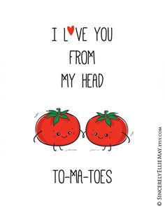 two tomatoes with the words i love you from my head to - ma - toes