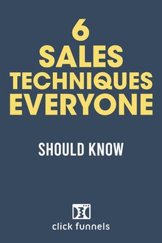 the text 6 sales techniques everyone should know about is shown in yellow on a blue background