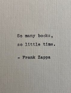 the words are written in black ink on a white piece of paper that reads, so many books, so little time frank zapa