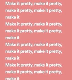 a pink background with the words make it pretty, make it pretty and make it pretty