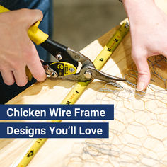 a person using scissors to cut wire on top of a piece of wood with the words chicken wire frame designs you'll love