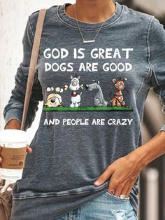 Women's Funny God Is Great Dogs Are Good And People Are Crazy Sweatshirt | lilicloth People Are Crazy, God Is Great, Cute Shirt Designs, Holiday Gift Ideas, Tankini Set, Crazy People, T Shirts With Sayings, Winter Casual, Grey Sweatshirt