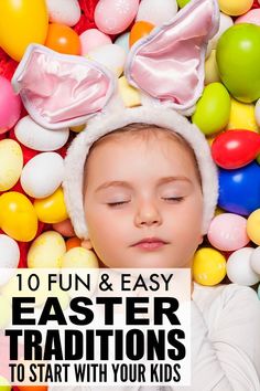 a baby in bunny ears laying on top of balloons with the words, 10 fun and easy easter traditions to start with your kids