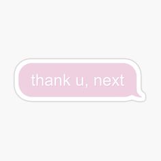 a pink speech bubble with the words thank u, next in white lettering on it