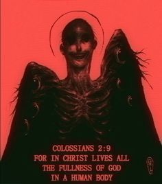 a poster with an image of a creepy man in front of the words colossians 2 9 for in christ lives all the bullies or god in a human body