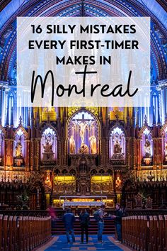 the inside of a church with text overlay that reads, 16 silly mistakes every first - timer makes in montreal