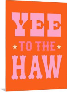 an orange and pink poster with the words yee to the haw