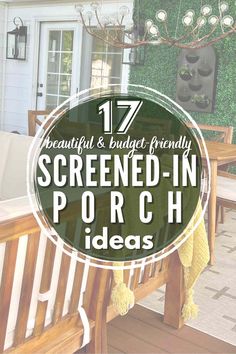 a wooden bench sitting on top of a patio next to a table and chairs with text overlay that reads 17 beautiful & budget - friendly screened - in porch ideas