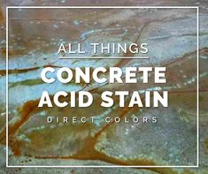 the words, all things concrete acid stain direct colors