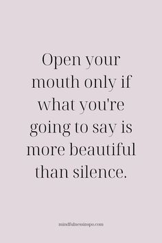 a quote that says, open your mouth only if what you're going to say is