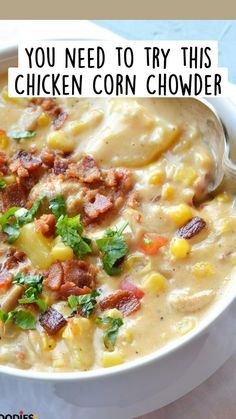 a bowl of chicken corn chowder with the words, you need to try this chicken corn chowder