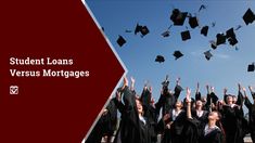 graduates tossing their caps in the air with text overlay that reads student loan versus mortgages