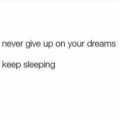 the text reads, never give up on your dreams keep sleeping