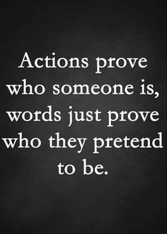 the quote actions prove who someone is, words just prove who they pretend to be