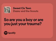 a red square with the words, sweet cis teen dazzy and the scouts so are you a boy or are you just your truma?