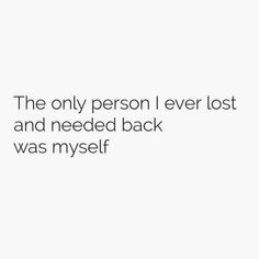 the only person i ever lost and needed back was myself quote on white background