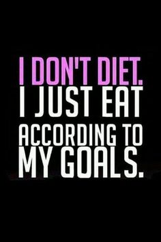 the words i don't diet just eat according to my goals on black background