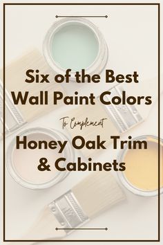 the six best wall paint colors to complement honey oak trim and cabinets with text overlay