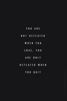 You are not defeated when you lose, you are only defeated when you quit. I Am Defeated Quotes, Not Defeated Quotes, Defeat Quotes Inspiration, Quotes About Defeat, Quotes When Feeling Defeated, When You Feel Defeated, Feeling Defeated Quotes Life, Defeated Quotes Inspiration, Quotes About Feeling Defeated