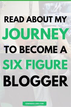 the text reads read about my journey to become a six figure blogger