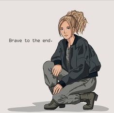 a drawing of a woman sitting on the ground with her hands in her pockets and text that reads, brave to the end