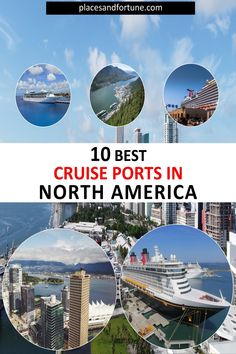 the top 10 best cruise ports in north america, with images of ships and buildings