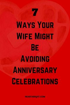 a red heart with the words 7 ways your wife might be avoiding anniversary celebrations