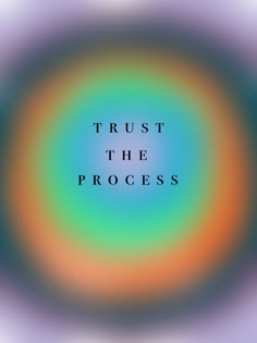 the words trust the process are surrounded by an image of a blue and green circular