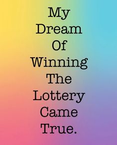 a poster with the words, my dream of winning the lottery game true