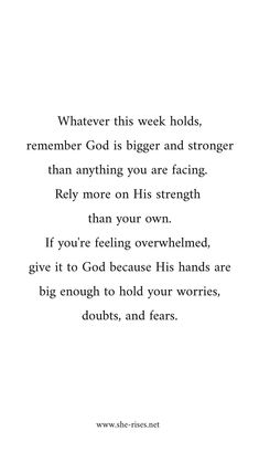 a poem written in white with the words whatever this week holds, remember god is bigger and stronger than anything you are facing