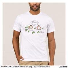 WHOM OWL T-shirt by Sandra Boynton, #gifts #style #homedecor #womensfashion #travel #wedding #summer #dress #bridal #bride #baby #beach #workout #love #gift #bedroom #kitchen #bathroom decks #patio #artsandcrafts #hobbies #quilting gifts, style, women's fashion, travel, weddings, bridal, baby shower, gift ideas, arts & crafts, workout, love, gifts, design, home decor, interiors, home design, paints, paintings, artwork, lamps, lighting, bedroom, kitchen, bathroom, decks, patios, pool, hot tub, ou Funny Tshirt Ideas, Owl T Shirt, Tshirt Ideas, Funny Tshirt, Champion Shirt, Club Shirts, Boyfriend T Shirt, Unisex Shirts