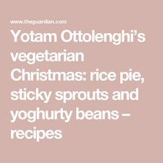 the words yotam ottoengi's vegetarian christmas rice, sticky sprouts and yogurt beans - recipes