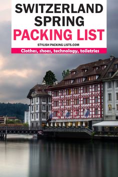 a large building sitting on the side of a river next to a bridge with text overlay that reads, switzerland spring packing list